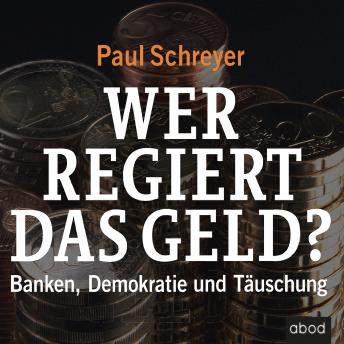 [German] - Wer regiert das Geld?: Banken, Demokratie und Täuschung