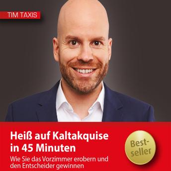 [German] - Heiß auf Kaltakquise in 45 Minuten: Wie Sie das Vorzimmer erobern und den Entscheider gewinnen