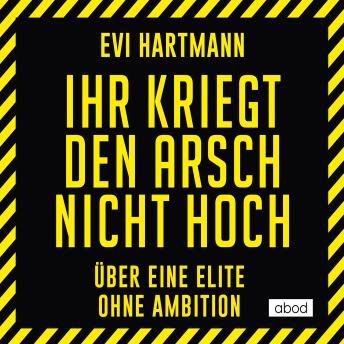 [German] - Ihr kriegt den Arsch nicht hoch: Über eine Elite ohne Ambition