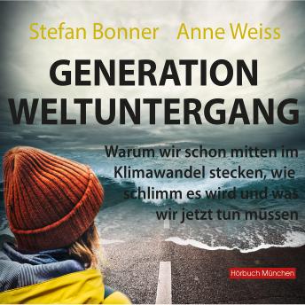 [German] - Generation Weltuntergang: Warum wir schon mitten im Klimawandel stecken, wie schlimm es wird und was wir jetzt tun müssen