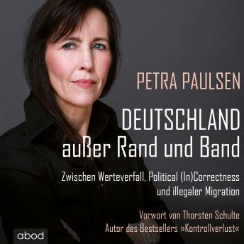 [German] - Deutschland außer Rand und Band: Zwischen Werteverfall, Political (In)Correctness und illegaler Migration