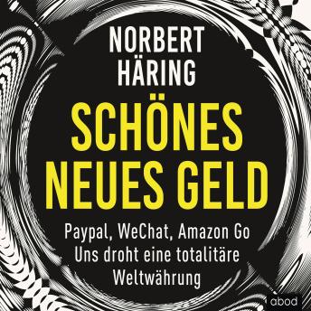 [German] - Schönes neues Geld: PayPal, WeChat, Amazon Go - Uns droht eine totalitäre Weltwährung