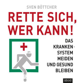[German] - Rette sich, wer kann: Das Krankensystem meiden und gesund bleiben