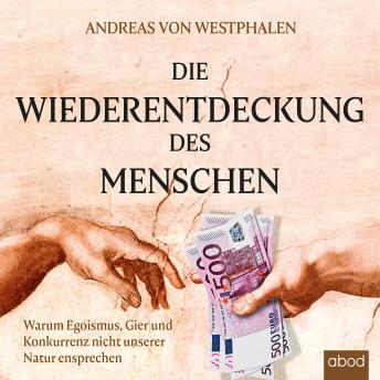 [German] - Die Wiederentdeckung des Menschen: Warum Egoismus, Gier und Konkurrenz nicht unserer Natur entsprechen