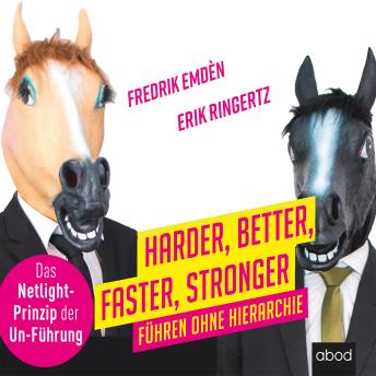 [German] - Harder, Better, Faster, Stronger: Führen ohne Hierarchie. Das Netlight-Prinzip der Un-Führung