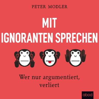 [German] - Mit Ignoranten sprechen: Wer nur argumentiert, verliert