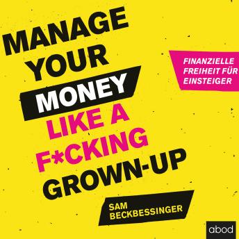 [German] - Manage Your Money like a F*cking Grown-up: Finanzielle Freiheit für Einsteiger