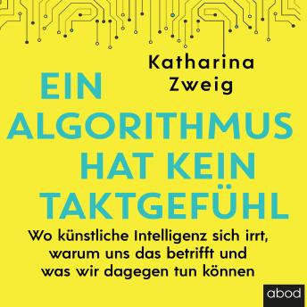[German] - Ein Algorithmus hat kein Taktgefühl: Wo künstliche Intelligenz sich irrt, warum uns das betrifft und was wir dagegen tun können
