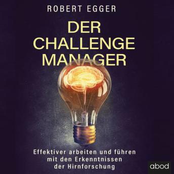 [German] - Der Challenge-Manager: Effektiver arbeiten und führen mit den Erkenntnissen der Hirnforschung