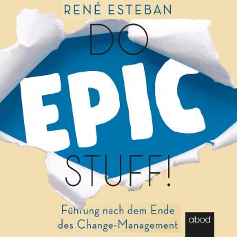 [German] - Do Epic Stuff!: Führung nach dem Ende des Change-Management