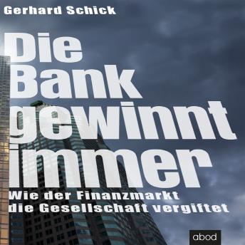 [German] - Die Bank gewinnt immer: Wie der Finanzmarkt die Gesellschaft vergiftet