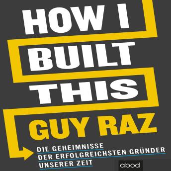[German] - How I Built This: Die Geheimnisse der erfolgreichsten Gründer unserer Zeit