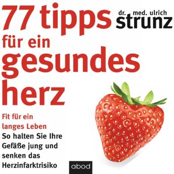 [German] - 77 Tipps für ein gesundes Herz: Fit für ein langes Leben - So halten Sie Ihre Gefäße jung und senken das Herzinfarktrisiko