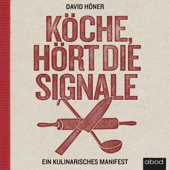 [German] - Köche, hört die Signale!: Ein kulinarisches Manifest