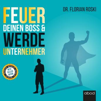 [German] - Feuer Deinen Boss & Werde Unternehmer: Für Deinen Erfolg als Gründer  Selbständiger!