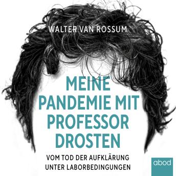 [German] - Meine Pandemie mit Professor Drosten: Vom Tod der Aufklärung unter Laborbedingungen