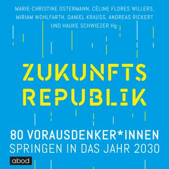 [German] - Zukunftsrepublik: 80 Vorausdenker*innen springen in das Jahr 2030