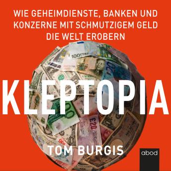 [German] - Kleptopia: Wie Geheimdienste, Banken und Konzerne mit schmutzigem Geld die Welt erobern