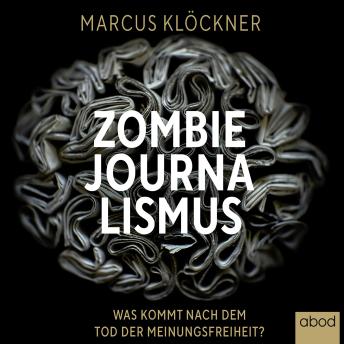 [German] - Zombie-Journalismus: Was kommt nach dem Tod der Meinungsfreiheit?
