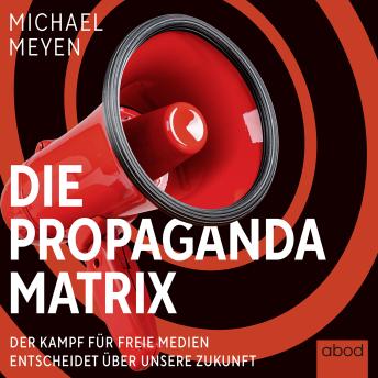 [German] - Die Propaganda-Matrix: Der Kampf für freie Medien entscheidet über unsere Zukunft
