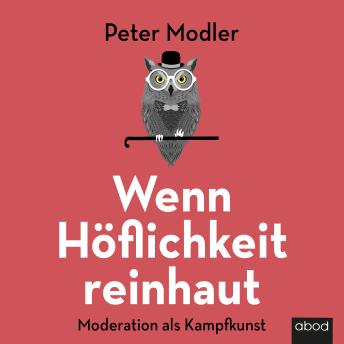 [German] - Wenn Höflichkeit reinhaut: Moderation als Kampfkunst