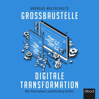 [German] - Großbaustelle digitale Transformation: Wie Unternehmen zukunftsfähig bleiben