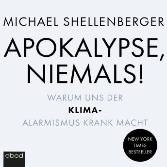 [German] - Apokalypse - niemals!: Warum uns der Klima-Alarmismus krank macht