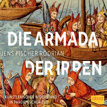 [German] - Die Armada der Irren: Künstlerischer Widerstand in pandemischer Zeit