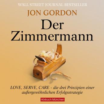 [German] - Der Zimmermann: Love, Serve, Care - die drei Prinzipien einer außergewöhnlichen Erfolgsstrategie