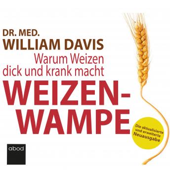 Download Weizenwampe 2022: Warum Weizen dick und krank macht - Die aktualisierte und erweiterte Neuausgabe by William Davis