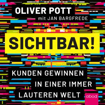 [German] - Sichtbar!: Kunden gewinnen in einer immer lauteren Welt