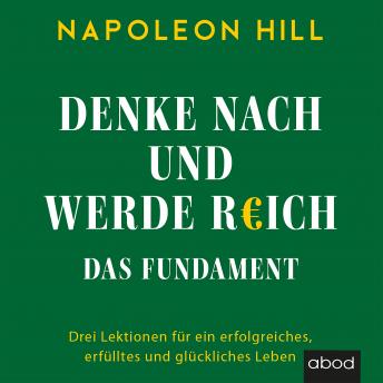[German] - Denke nach und werde reich - Das Fundament: Drei Lektionen für ein erfolgreiches, erfülltes und glückliches Leben