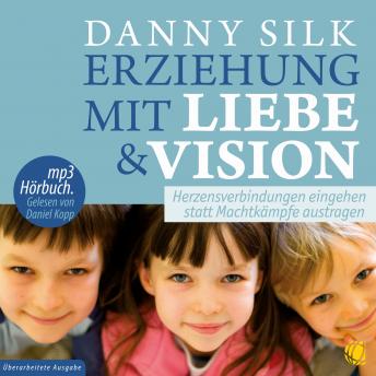 [German] - Erziehung mit Liebe und Vision (Download): Herzensbeziehungen eingehen statt Machtkämpfe austragen