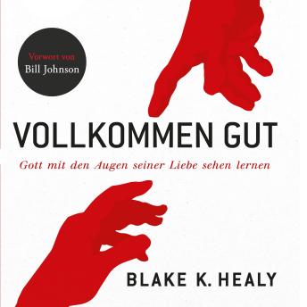 [German] - Vollkommen gut: Gott mit den Augen seiner Liebe sehen lernen