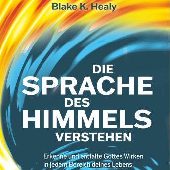 [German] - Die Sprache des Himmels verstehen: Erkenne und entfalte Gottes Wirken in jedem Bereich deines Lebens