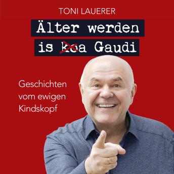 [German] - Älter werden is (ko)a Gaudi.: Geschichten vom ewigen Kindskopf, 1. Auflage 2023