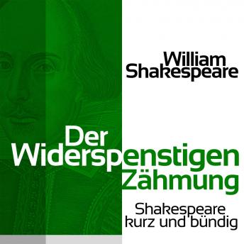 [German] - Der Widerspenstigen Zähmung: Shakespeare kurz und bündig