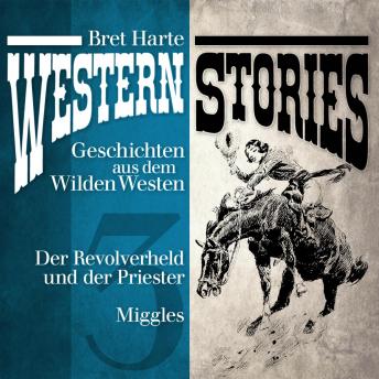 [German] - Western Stories: Geschichten aus dem Wilden Westen 3: Der Revolverheld und der Priester, Miggles