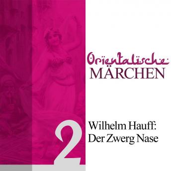 Der Zwerg Nase: Orientalische Märchen 2, Audio book by Wilhelm Hauff
