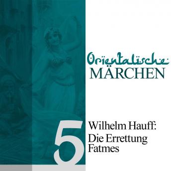 [German] - Die Errettung Fatmes: Orientalische Märchen 5