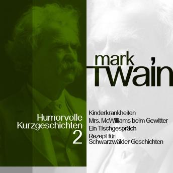 Mark Twain: Humorvolle Kurzgeschichten 2: Vom Wahnsinn der Ehefrau bei Gewitter bis zum Schwarzwälder Dunghaufen, Audio book by Mark Twain