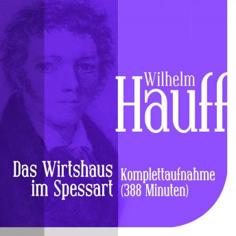 Das Wirtshaus im Spessart - Gesamtausgabe: Wilhelm Hauffs Märchenalmanach aus dem Jahre 1828, Audio book by Wilhelm Hauff