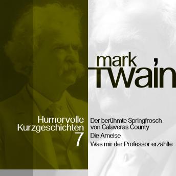 [German] - Mark Twain: Humorvolle Kurzgeschichten 7: Der berühmte Springfrosch von Calaveras County und andere Vergnüglichkeiten