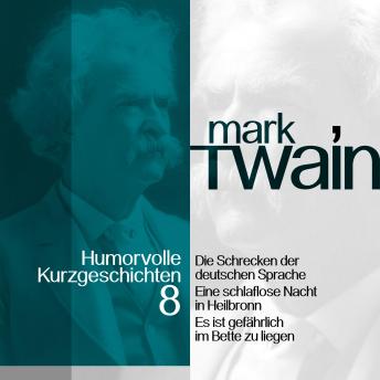 Mark Twain: Humorvolle Kurzgeschichten 8: Die Schrecken der deutschen Sprache und andere Vergnüglichkeiten, Audio book by Mark Twain