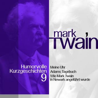 [German] - Mark Twain: Humorvolle Kurzgeschichten 9: Meine Uhr und andere Vergnüglichkeiten