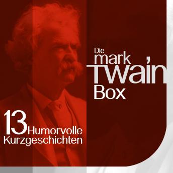 Mark Twain: Die Box: 13 humorvolle Kurzgeschichten, Audio book by Mark Twain