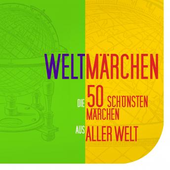 [German] - Weltmärchen: Die 50 schönsten Märchen aus aller Welt