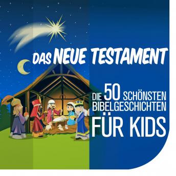 [German] - Die 50 schönsten Bibelgeschichten für Kids: Das Neue Testament