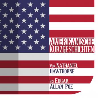 [German] - Amerikanische Kurzgeschichten: Von Nathaniel Hawthorne bis Edgar Allan Poe