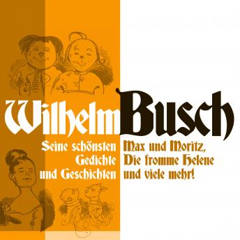 Wilhelm Busch: Max und Moritz, Die fromme Helene und viele mehr.: Seine schönsten Geschichten und Ge